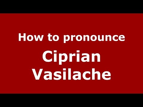 How to pronounce Ciprian Vasilache (Romanian/Romania) - PronounceNames.com