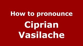 How to pronounce Ciprian Vasilache