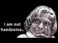 I Am Not Handsome Most Impressive Dr APJ Abdul Kalam Quote Apj Abdul Kalam Status