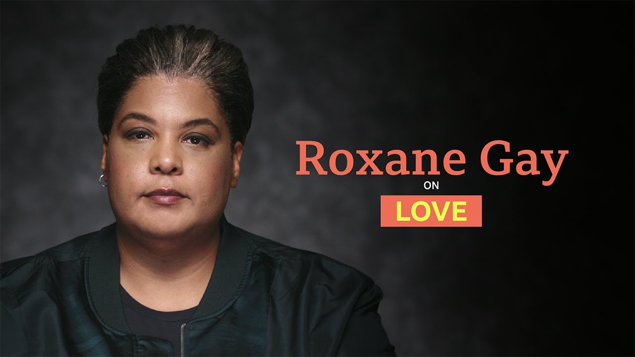 Takes: Roxane Gay on Love