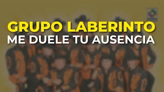 Grupo Laberinto - Me Duele Tu Ausencia (Audio Oficial)