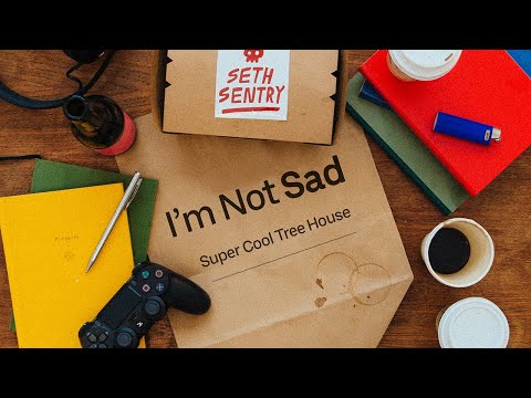 I'm Not Sad -  SETH SENTRY | Super Cool Tree House