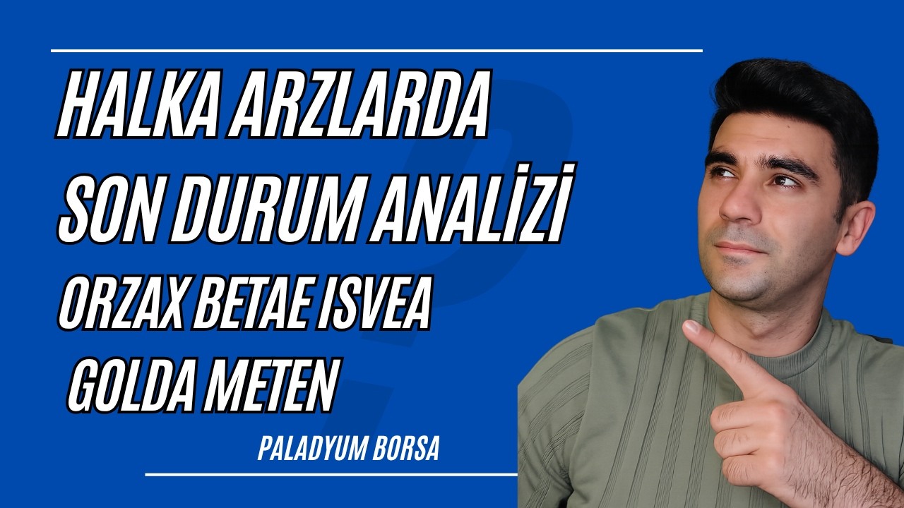 Halka arzlarda Son Durum Orzax Isvea Golda Betae Meten !!