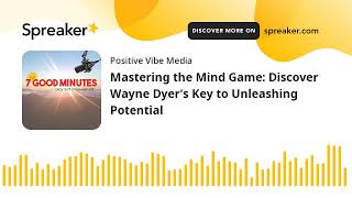 Mastering the Mind Game: Discover Wayne Dyer&#39;s Key to Unleashing Potential