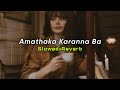 Amathaka Karanna Ba Slowed Reverb Dimanka Wellalage SlowMo LK