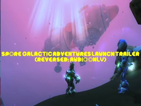 Spore: Galactic Adventures Launch Trailer (Reversed: Audio Only/Fan-Made)