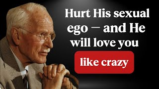 Hurt a Man's Ego: The Secret to Making Him Obsessed with You - Carl Jung