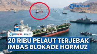 20.000 Pelaut Terjebak akibat Blokade Selat Hormuz Serangan Drone dan Rudal Masih Adu Banteng