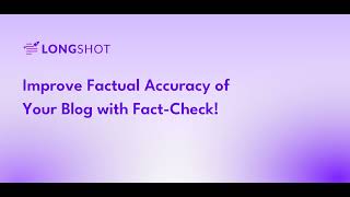 Improve Factual Accuracy of Your Content using LongShot AI