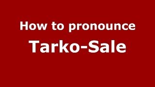 How to pronounce Tarko-Sale