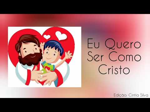 Eu Quero Ser Como Cristo- Hino Primária