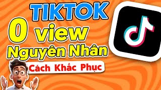 TikTok 0 View? Nguyên Nhân và Cách Khắc Phục Nhanh Nhất 2025!