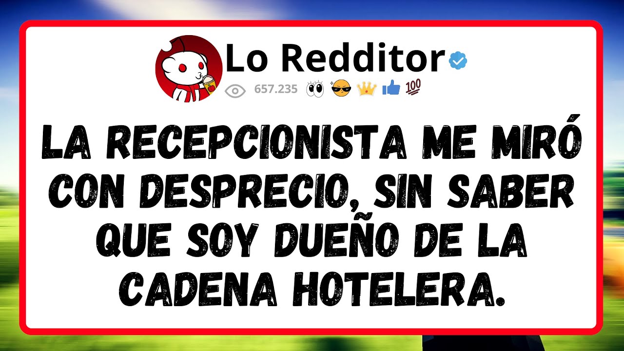 La RECEPCIONISTA me miró con DESPRECIO, sin saber que soy dueño de la cadena HOTELERA