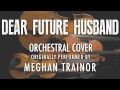"DEAR FUTURE HUSBAND" BY MEGHAN TRAINOR ...