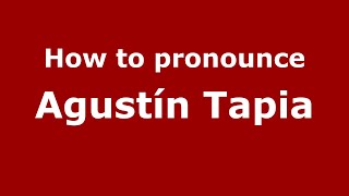 How to pronounce Agustín Tapia