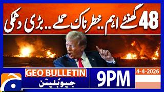 Trump issues 48-hour ultimatum to Iran..!! | Geo News 9 PM Geo Bulletin | 4th April 2026