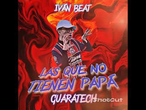 Las que no tienen papá (remix guaratech) Iván Beat