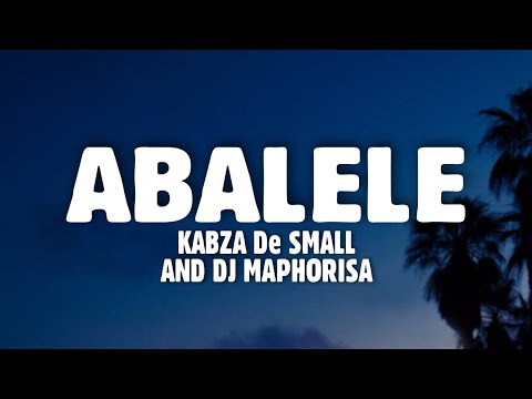 Kabza De Small, DJ Maphorisa - Abalele (Lyrics) Feat. Ami Faku