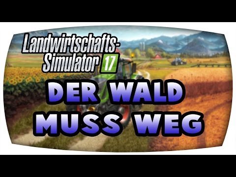 Der Wald muss weg #27 ♛ LS17  Forstprojekt  ♛ Let's Play Farming Simulator 17