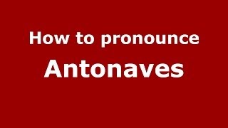 How to pronounce Antonaves