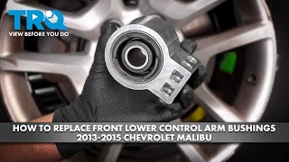 How to Replace Front Lower Control Arm Bushings 2013-2015 Chevrolet Malibu