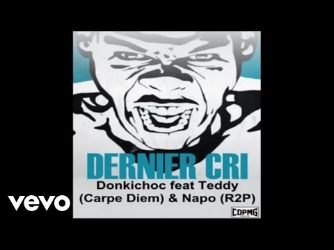 Donkichoc - Dernier Cri ft. Teddy (Carpe Diem ) -Napo (R2P)