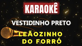 Karaokê - Vestidinho Preto -  Leãozinho do Forró 🎤🎤