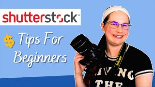 SHUTTERSTOCK FOR BEGINNERS -- Tips For Selling Stock Photos