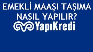 Yapı Kredi Emekli Maaşı Taşıma Nasıl Yapılır?