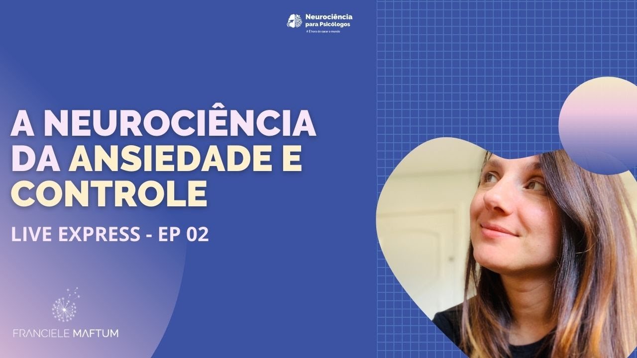 A Neurociência da Ansiedade e Controle - Live Express EP02