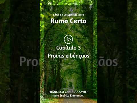 Provas e bnos - Captulo 3 - Livro Rumo Certo #RumoCerto #ChicoXavier #Esprita #Espiritualismo