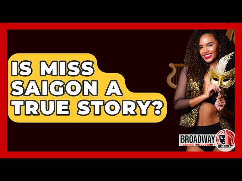 Is Miss Saigon A True Story? - Broadway Behind The Curtain