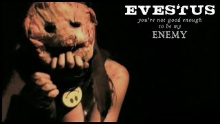 Evestus - You're Not Good Enough To Be My Enemy [Official Music Video]