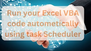 Run your Excel VBA code autometically using task Scheduler