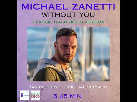 MICHAEL ZANETTI - WITHOUT YOU ( Ian Coleen original Italo Disco Version )
