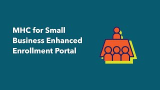 MHC for Small Business - Enhanced Enrollment Portal