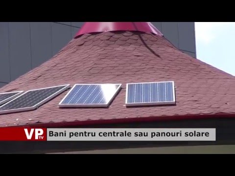 Bani pentru centrale sau panouri solare