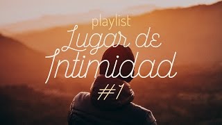 Playlist Lugar de Intimidad #1 // En Español