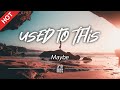 Maybe - Used to This [Lyrics / HD]