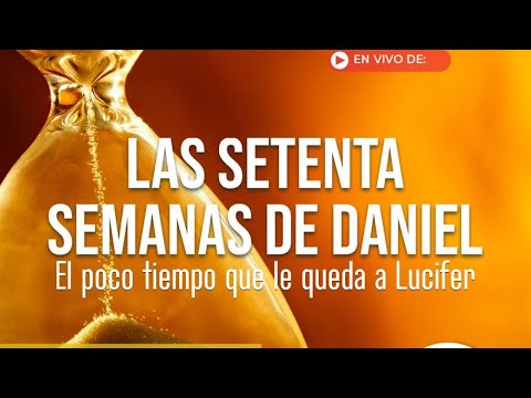 5. LAS SETENTA SEMANAS DE DANIEL | El poco tiempo que le queda a Lucifer