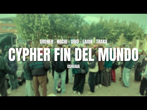 CYPHER FIN DEL MUNDO | GRONER - NOCHI - DIBU - LAION - TRAKA | USHUAIA