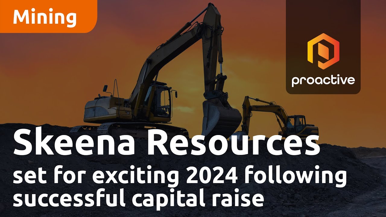 Skeena Resources set for exciting 2024 following successful capital raise and feasibility study