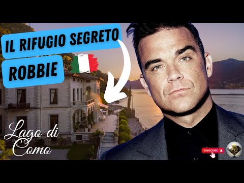 ROBBIE WILLIAMS E LE VILLE DEL LAGO DI COMO IL RIFUGIO SEGRETO DELLE CELEBRITA'!