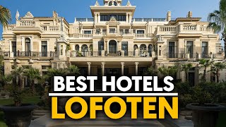 Best Hotels In Lofoten, Norway - Top 5 Picks For Any Budget