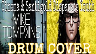 CINEMA &amp; SANTIGOLD DISPARATE YOUTH (SKRILLEX ) MIKE TOMPKINS VOICE.DRUM COVER  DTX DRUM