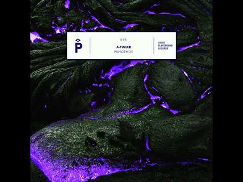 PREMIERE: A-Tweed - Ropy Pahoehoe Flows [Playground Records]