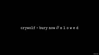 Crywolf - Bury Now (ft. Lis) // S L O W E D