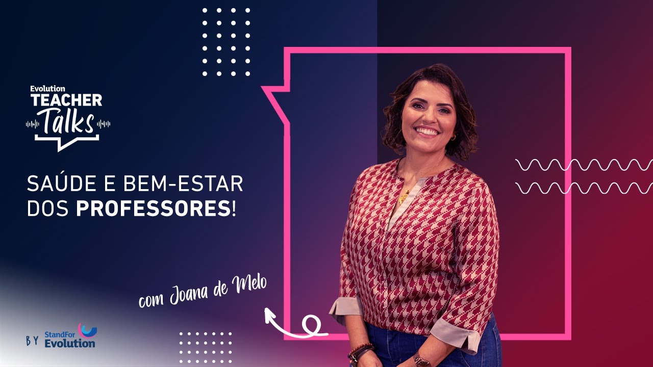 Joana de Melo - Saúde mental e bem-estar do professor #EvolutionTeacherTalks 4ª temporada #004