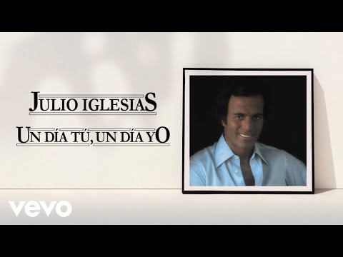 Un Dia Tu Un Dia Yo - Julio Iglesias
