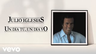 Julio Iglesias - Un Dia Tu, Un Dia Yo